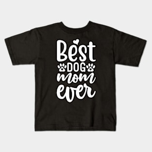 best dog mom ever, For Mother, Gift for mom Birthday, Gift for mother, Mother's Day gifts, Mother's Day, Mommy, Mom, Mother, Happy Mother's Day Kids T-Shirt